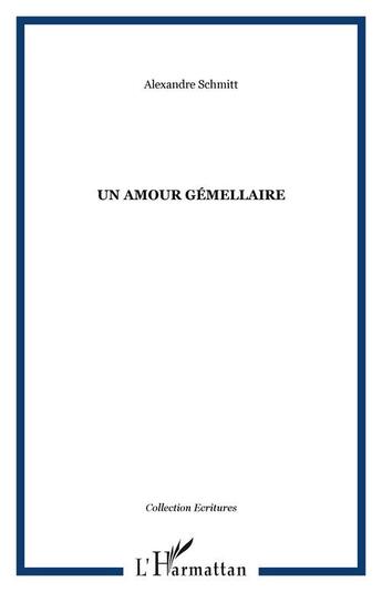 Couverture du livre « Un amour gemellaire » de Alexandre Schmitt aux éditions Editions L'harmattan