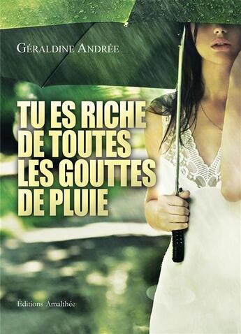 Couverture du livre « Tu es riche de toutes les gouttes de pluie » de Géraldine Andree aux éditions Amalthee