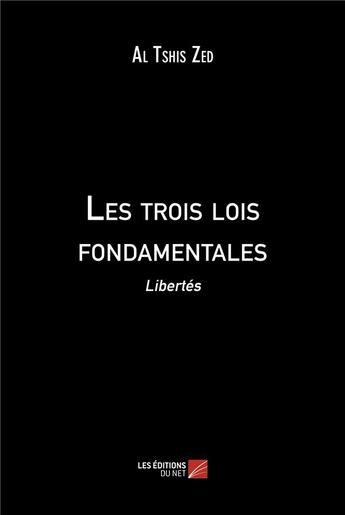 Couverture du livre « Les trois lois fondamentales : libertés » de Al Tshis Zed aux éditions Editions Du Net