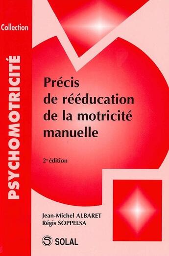 Couverture du livre « Precis de reeducation de la motricite manuelle 2 edt » de Jean-Michel Albaret aux éditions Solal