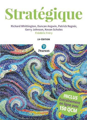 Couverture du livre « Stratégique (13e édition) » de Gerry Johnson et Kevan Scholes et Richard Whittington et Frederic Frery et Patrick Regner et Duncan Angwin aux éditions Pearson