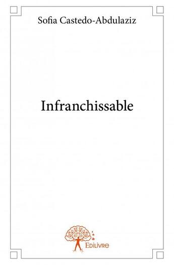 Couverture du livre « Infranchissable » de Sofia Castedo-Abdulaziz aux éditions Edilivre