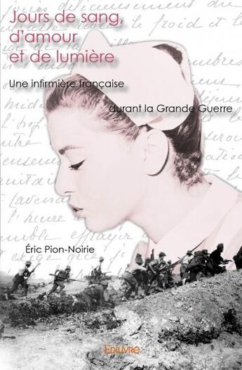 Couverture du livre « Jours de sang, d'amour et de lumière » de Eric Pion-Noirie aux éditions Edilivre