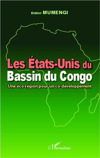 Couverture du livre « Les Etats-Unis du bassin du Congo ; une éco-région pour un co-développement » de Didier Mumengi aux éditions L'harmattan