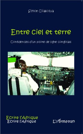 Couverture du livre « Entre ciel et terre, confidences d'un pilote de ligne congolais » de Simon Diasolua aux éditions L'harmattan