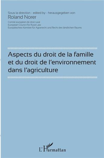 Couverture du livre « Aspects du droit de la famille et du droit de l'environnemendans l'agriculture » de Roland Norer aux éditions L'harmattan