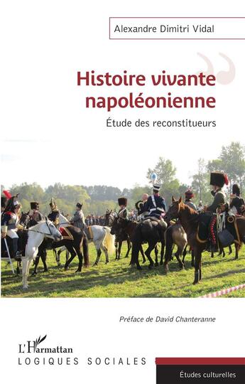 Couverture du livre « Histoire vivante napoléonienne ; étude des reconstituteurs » de Alexandre Dimitri Vidal aux éditions L'harmattan