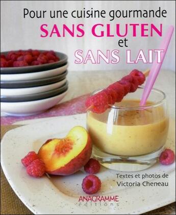 Couverture du livre « Pour une cuisine gourmande, sans gluten et sans lait » de Victoria Cheneau aux éditions Anagramme