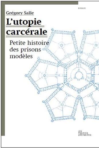 Couverture du livre « L'utopie carcérale ; petite histoire des prisons modèles » de Gregory Salle aux éditions Prairies Ordinaires