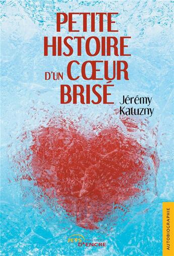 Couverture du livre « Petite histoire d'un coeur brise » de Katuzny Jeremy aux éditions Jets D'encre