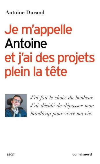 Couverture du livre « Je m'appelle Antoine et j'ai des projets plein la tête » de Antoine Durand aux éditions Carnets Nord