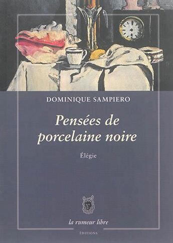 Couverture du livre « Pensées de porcelaine noire » de Dominique Sampiero aux éditions La Rumeur Libre