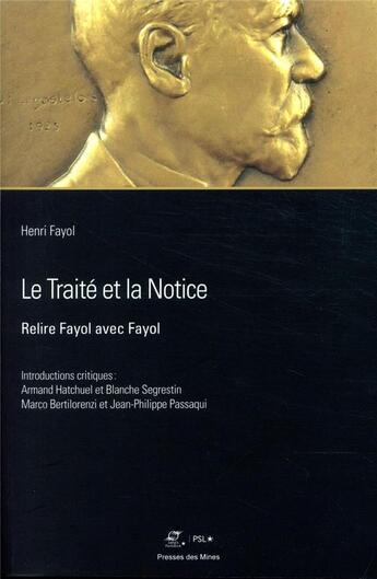 Couverture du livre « Le traité et la notice ; relire Fayol avec Fayol Introductions critiques d'Armand Hatchuel, Blanche Segrestin, Marco Bertilorenzi » de Fayol Henri aux éditions Presses De L'ecole Des Mines