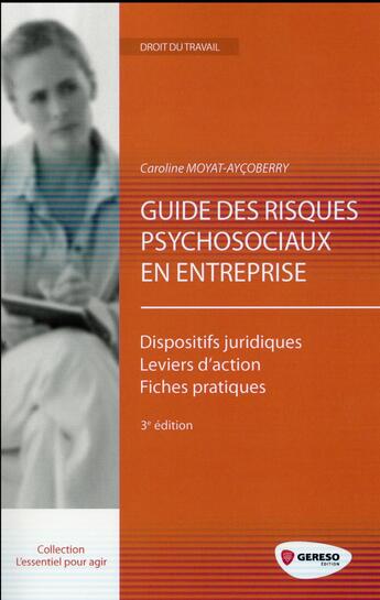 Couverture du livre « Guide des risques psychosociaux en entreprise ; dispositifs juridiques ; leviers d'action ; fiches pratiques (3e édition) » de Caroline Moyat-Aycoberry aux éditions Gereso