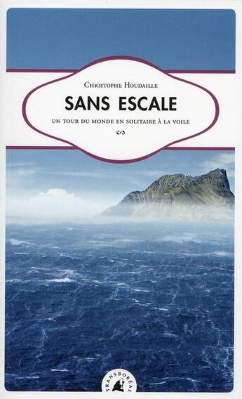 Couverture du livre « Sans escale ; un tour du monde en solitaire à la voile » de Christophe Houdaille aux éditions Transboreal