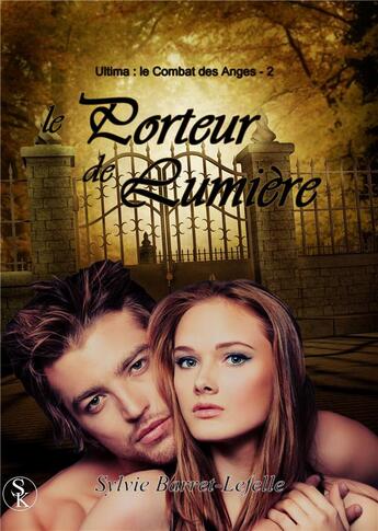 Couverture du livre « Ultima, le combat des anges Tome 2 ; le porteur de lumiere » de Sylvie Barret-Lefell aux éditions Sharon Kena