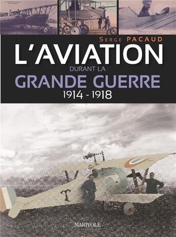 Couverture du livre « L'aviation durant la grande guerre » de Serge Pacaud aux éditions Marivole