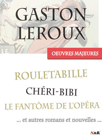 Couverture du livre « Oeuvres majeures » de Gaston Leroux aux éditions Storiaebooks