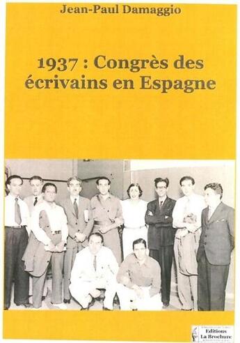 Couverture du livre « 1937 : congrès des écrivains en Espagne » de Jean-Paul Damaggio aux éditions La Brochure