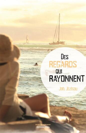 Couverture du livre « Des regards qui rayonnent » de Joel Jezegou aux éditions Editions Maia