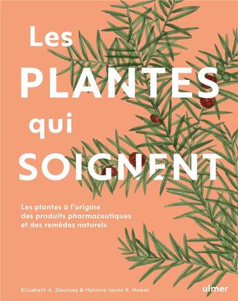 Couverture du livre « Les plantes qui soignent ; les plantes à l'origine des produits pharmaceutiques et des remèdes naturels » de Elizabeth Dauncey et Melanie-Jayne R. Howes aux éditions Eugen Ulmer