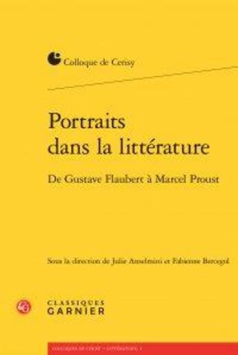 Couverture du livre « Portraits dans la littérature ; de Gustave Flaubert à Marcel Proust » de  aux éditions Classiques Garnier