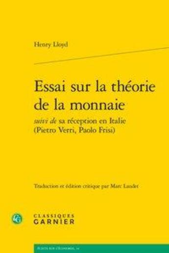 Couverture du livre « Essai sur la théorie de la monnaie ; sa réception en Italie (Pietro Verri, Paolo Frisi) » de Henry Lloyd aux éditions Classiques Garnier