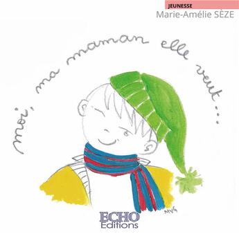 Couverture du livre « Moi, ma maman elle veut » de Marie-Amelie Seze aux éditions Echo Editions