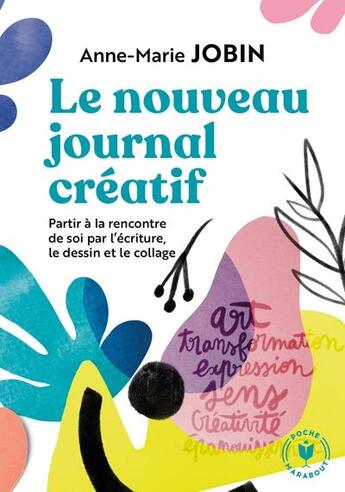 Couverture du livre « Le nouveau journal créatif : partir à la rencontre de soi et de l'écriture, le dessin et le collage » de Anne-Marie Jobin aux éditions Marabout