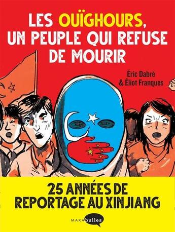 Couverture du livre « Les Ouïghours, un peuple qui refuse de mourir » de Eric Dabre et Eliot Franques aux éditions Marabulles