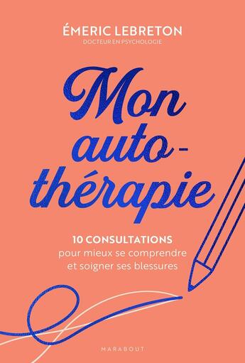 Couverture du livre « Mon carnet d'auto-therapie - pour se comprendre et agir sur ses problemes psy » de Emeric Lebreton aux éditions Marabout