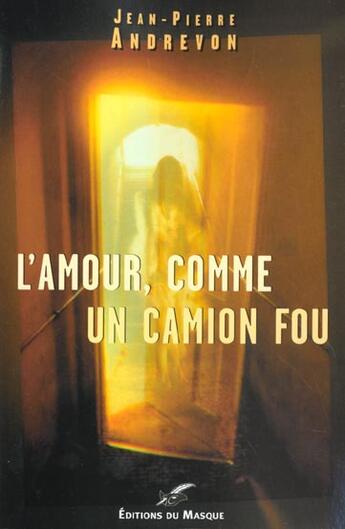 Couverture du livre « L'amour, comme un camion fou » de Jean-Paul Andrevon aux éditions Editions Du Masque