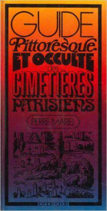 Couverture du livre « Guide pittoresque et occulte des cimetières parisiens » de Mariel Pierre aux éditions Table Ronde