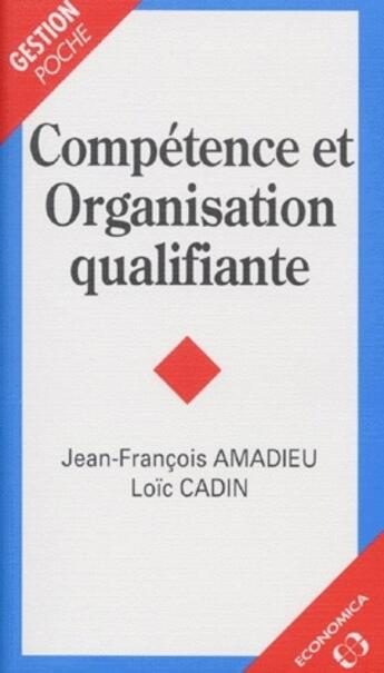 Couverture du livre « COMPETENCE ET ORGANISATION QUALIFIANTE » de Amadieu/Cadin aux éditions Economica