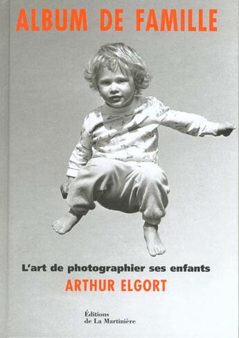 Couverture du livre « Album De Famille D'Arthur Elgort ; L'Art De Photographier Ses Enfants » de Arthur Elgort aux éditions La Martiniere