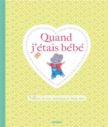 Couverture du livre « Quand j'etais bébé ; l'album de ma naissance à deux ans » de Marie Mahler et Marion De Rouvray aux éditions Mango