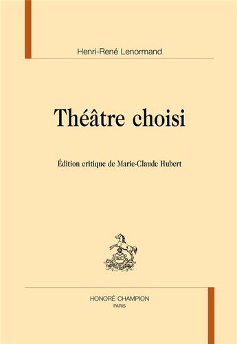 Couverture du livre « Théâtre choisi » de Henri-Rene Lenormand aux éditions Honore Champion