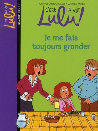 Couverture du livre « C'est la vie Lulu ! t.14 ; je me fais toujours gronder » de Marylise Morel et Florence Dutruc-Rosset aux éditions Bayard Jeunesse