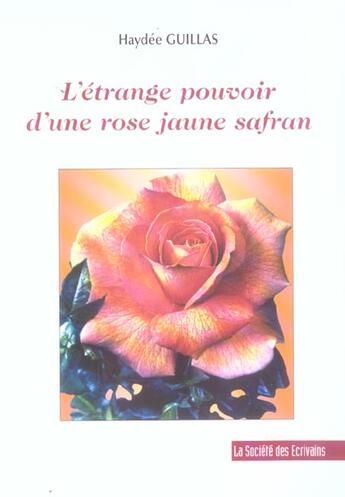 Couverture du livre « L'Etrange Pouvoir D'Une Rose Jaune Safran » de Haydee Guillas aux éditions Societe Des Ecrivains