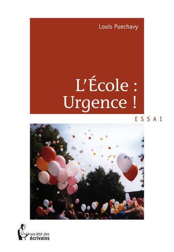 Couverture du livre « L'école : urgence ! » de Louis Puechavy aux éditions Societe Des Ecrivains