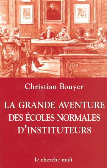 Couverture du livre « La grande aventure des ecoles normales d'instituteurs » de Christian Bouyer aux éditions Cherche Midi