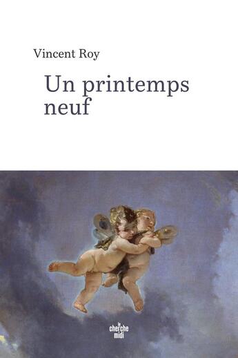 Couverture du livre « Un printemps neuf » de Vincent Roy aux éditions Cherche Midi