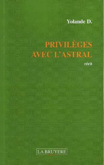 Couverture du livre « Privilèges avec l'astral » de Yolande D. aux éditions La Bruyere