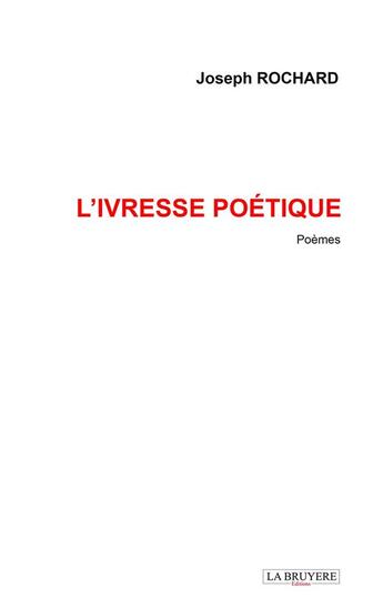 Couverture du livre « L'ivresse poétique » de Joseph Rochard aux éditions La Bruyere