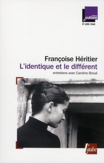 Couverture du livre « L'identique et le différent » de Françoise Héritier aux éditions Editions De L'aube