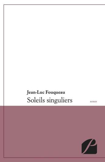 Couverture du livre « Soleils singuliers » de Jean-Luc Fouqueau aux éditions Du Pantheon