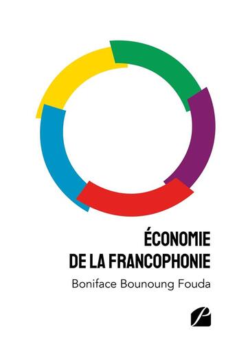 Couverture du livre « Économie de la francophonie » de Boniface Bounoung Fouda aux éditions Editions Du Panthéon