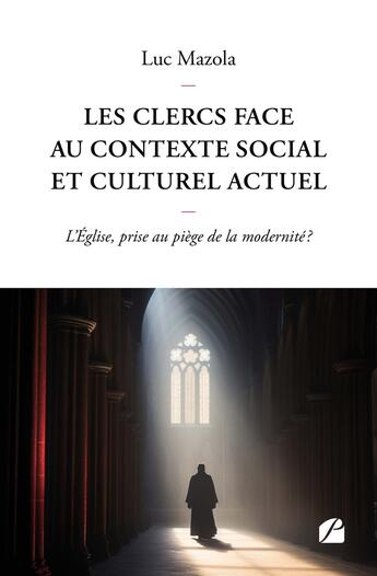 Couverture du livre « Les clercs face au contexte social et culturel actuel : L'Église, prise au piège de la modernité ? » de Luc Mazola aux éditions Editions Du Panthéon