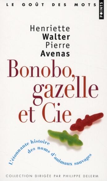 Couverture du livre « Bonobo, gazelle et Cie ; l'étonnante histoire des noms d'animaux sauvages » de Henriette Walter et Pierre Avenas aux éditions Points