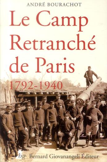 Couverture du livre « Le camp retranché de Paris ; 1792-1940 » de Andre Bourachot aux éditions Giovanangeli Artilleur